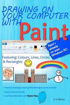 Paperback Drawing on your computer with Paint: Colours, Lines, Circles and Rectangles Book