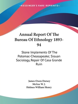 Annual Report Of The Bureau Of Ethnology 1893-94: Stone Implements Of The Potomac-Cheasapeake; Siouan Sociology, Repair Of Casa Grande Ruin