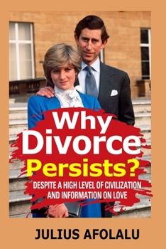 Paperback Why Divorce Persists?: Despite A High Level of Civilization and Information on Love Book