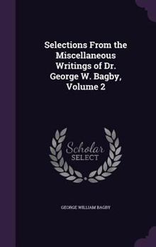 Selections From The Miscellaneous Writings Of Dr. George W. Bagby, Volume 2