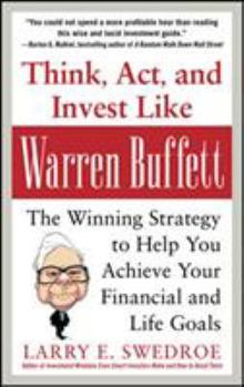 Hardcover Think, Act, and Invest Like Warren Buffett: The Winning Strategy to Help You Achieve Your Financial and Life Goals Book