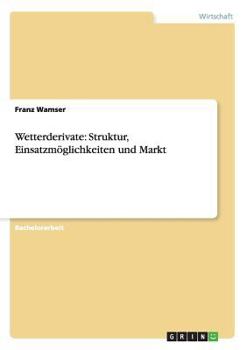Paperback Wetterderivate: Struktur, Einsatzmöglichkeiten und Markt [German] Book