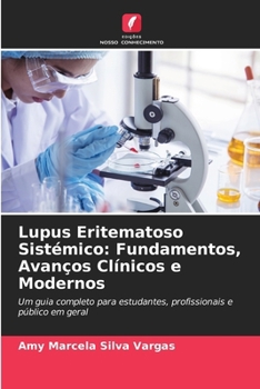 Lupus Eritematoso Sistémico: Fundamentos, Avanços Clínicos e Modernos (Portuguese Edition)