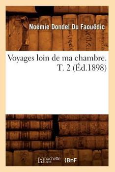 Paperback Voyages Loin de Ma Chambre. T. 2 (Éd.1898) [French] Book