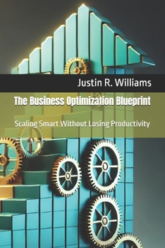 The Business Optimization Blueprint: Scaling Smart Without Losing Productivity