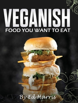 Hardcover Veganish, Food You Want to Eat Book