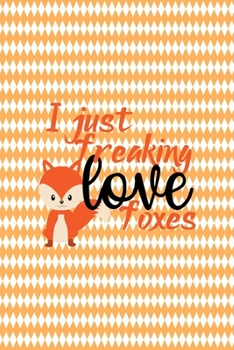 Paperback I Just Freaking Love Foxes: Notebook Journal Composition Blank Lined Diary Notepad 120 Pages Paperback White And Orange Texture Fox Book