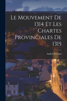 Paperback Le mouvement de 1314 et les chartes provinciales de 1315 [French] Book