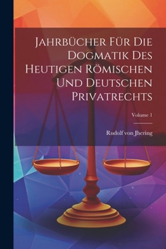 Paperback Jahrbücher Für Die Dogmatik Des Heutigen Römischen Und Deutschen Privatrechts; Volume 1 [German] Book