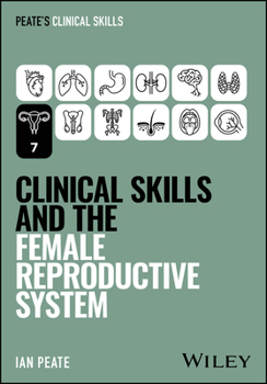 Clinical Skills and the Female Reproductive System (Peate's Clinical Skills)