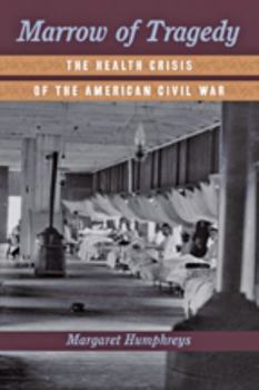 Hardcover Marrow of Tragedy: The Health Crisis of the American Civil War Book