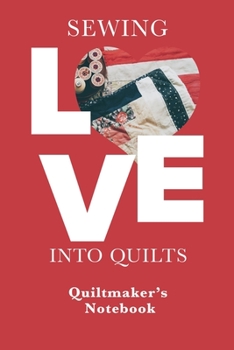 Paperback Sewing Love Into Quilts - Quiltmaker's Notebook: Blank Lined Gift Journal For Quilters Book