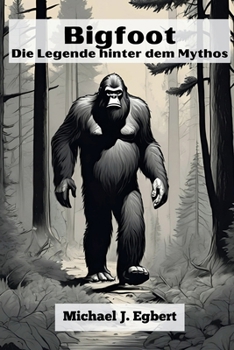 Bigfoot Die Legende hinter dem Mythos (German Edition)