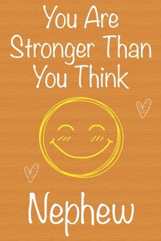 You Are Stronger Than You Think Nephew: Gift Book For Nephew, Christmas Gift Book, Birthday Gift For Nephew,Men's Day Gift, Never Give Up Inspirational Journals to Write In and Memory Notebook lined