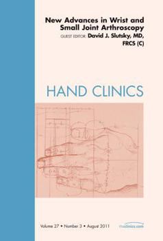 Hardcover New Advances in Wrist and Small Joint Arthroscopy, an Issue of Hand Clinics: Volume 27-3 Book