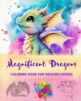 Paperback Magnificent Dragons Coloring Book for Dragon Lovers Mindfulness and Anti-Stress Fantasy Dragon Scenes for All Ages: A Collection of Splendid Mythical Book