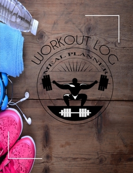 Workout Log:Meal Planner Book:Diet and Exercise Journal:Wood Exercise : (meal Planner Journal and Fitness Journal Better Every Day)