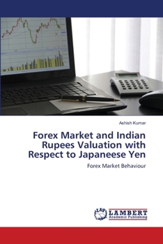 Paperback Forex Market and Indian Rupees Valuation with Respect to Japaneese Yen Book