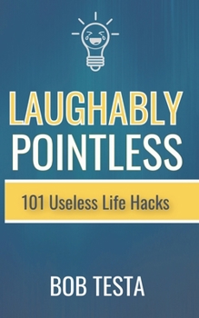 Paperback Laughably Pointless: 101 Useless Life Hacks Book