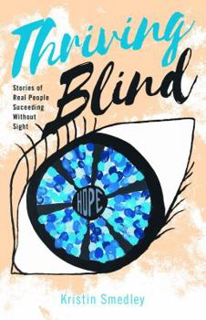 Paperback Thriving Blind: Stories of Real People Succeeding Without Sight Book