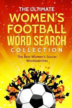 Paperback The Ultimate Women's Football Word Search Collection: The Best Women's Soccer Wordsearches Book