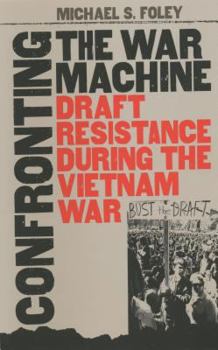 Hardcover Confronting the War Machine: Draft Resistance During the Vietnam War Book