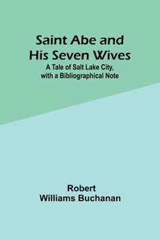 Paperback Saint Abe and His Seven Wives: ATale of Salt Lake City, with a Bibliographical Note Book