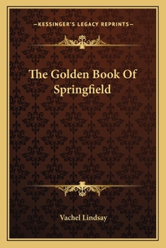 The golden book of Springfield, being the review of a book that will appear in the autumn of the year 2018, and an extended description of Springfield, Illinois, in that year