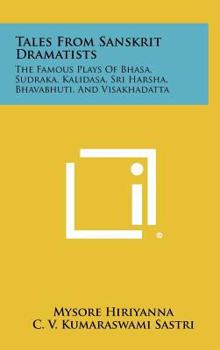 Hardcover Tales from Sanskrit Dramatists: The Famous Plays of Bhasa, Sudraka, Kalidasa, Sri Harsha, Bhavabhuti, and Visakhadatta Book