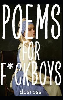 Paperback poems for f*ckboys: a poetry collection Book