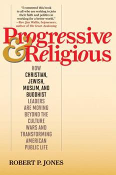 Hardcover Progressive & Religious: How Christian, Jewish, Muslim, and Buddhist Leaders are Moving Beyond Partisan Politics and Transforming American Publ Book