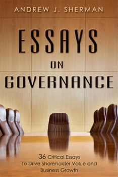 Hardcover Essays on Governance: 36 Critical Essays to Drive Shareholder Value and Business Growth Book