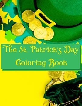 Paperback The St. Patrick's Day Coloring Book: 50 Relaxing St. Patrick's Day Designs, A Fun Coloring Gift Book, Great for Children and Adults and Little Leprech Book