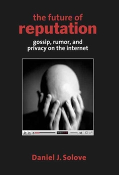 Paperback The Future of Reputation: Gossip, Rumor, and Privacy on the Internet Book