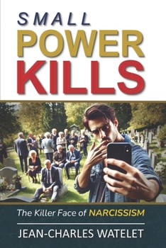 Paperback Small Power Kills: The Killer Face of Narcissism Book