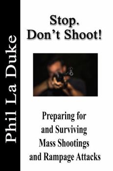 Paperback Stop. Don't Shoot!: Preparing for and Surviving Mass Shootings and Rampage Attacks Book