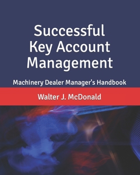 Successful Key Account Management: Machinery Dealer Manager's Handbook