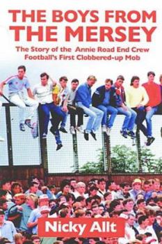 Hardcover The Boys from the Mersey: The Story of the Annie Road End Crew: Football's First Clobbered-Up Mob Book