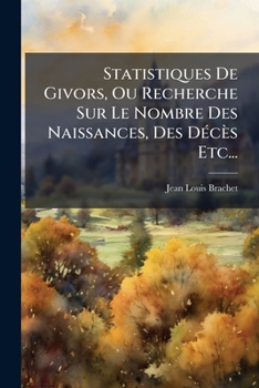 Paperback Statistiques De Givors, Ou Recherche Sur Le Nombre Des Naissances, Des Décès Etc... [French] Book