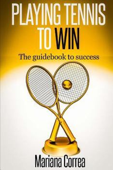 Paperback Playing Tennis to Win: The guidebook to success Book