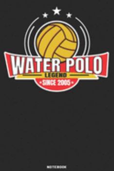 Water Polo Legend since 2005 Notebook: Waterpolo Legends Design - 120 ruled Pages 6''x9'' Notebook for Player and Coaches. Journal to write down your ... Fans and Lovers for Christmas or Birthdays