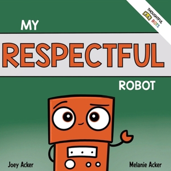 Paperback My Respectful Robot: A Children's Social Emotional Learning Book About Manners and Respect Book