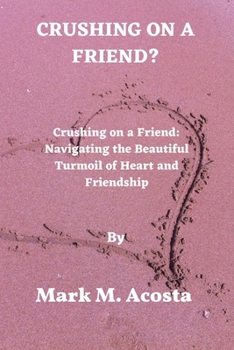 Paperback Crushing on a Friend: Crushing on a Friend: Navigating the Beautiful Book