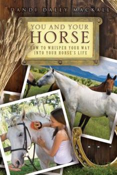 Paperback You and Your Horse: How to Whisper Your Way Into Your Horse's Life Book