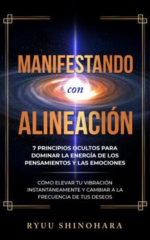 Paperback Manifestando con alineación: 7 principios ocultos para dominar la energía de los pensamientos y las emociones - Cómo elevar tu vibración ... (Ley de la atracción) (Spanish Edition) [Spanish] Book