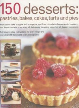 Paperback 150 Desserts: Pastries, Bakes, Cakes, Tarts and Pies Book