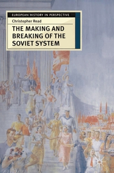 The Making and Breaking of the Soviet System: An Interpretation (European History in Perspective): An Interpretation (European History in Perspective) - Book  of the European History in Perspective