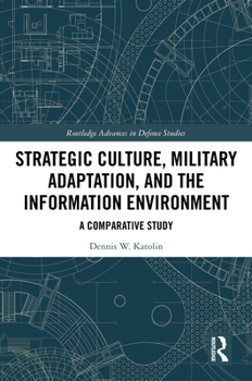 Hardcover Strategic Culture, Military Adaptation, and the Information Environment: A Comparative Study Book