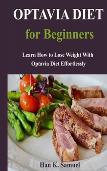 Paperback Optavia Diet for Beginners: Learn How to Lose Weight With Optavia Diet Effortlessly Book