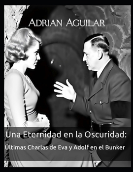 Paperback Una Eternidad en la Oscuridad: Últimas Charlas de Eva y Adolf en el Bunker [Spanish] Book